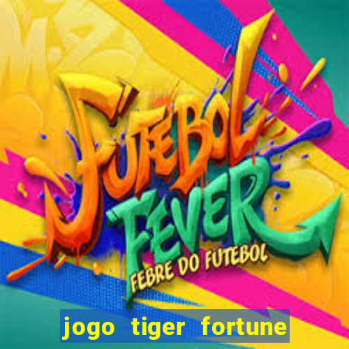 jogo tiger fortune paga mesmo